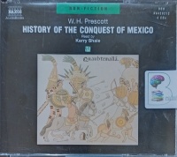 History of the Conquest of Mexico written by W.H. Prescott performed by Kerry Shale on Audio CD (Abridged)